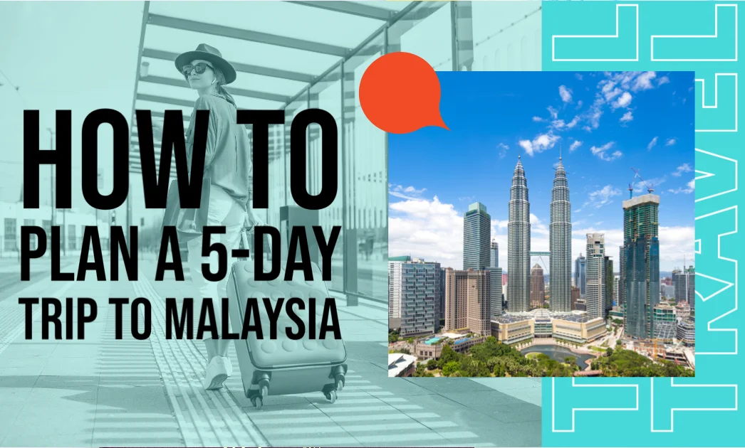 How To Plan A 5-Day Trip To Malaysia?